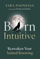 Born Intuitive: Reawaken Your Animal Knowing 1917623364 Book Cover