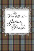 Love Letters To Jaime Fraser: Notebook Journal Diary To Write In For Fans Of Outlander - 6x9 Lined Matte Paperback 1079072241 Book Cover