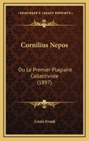 Cornilius Nepos: Ou Le Premier Plagiaire Collectiviste (1897) 1144509920 Book Cover