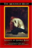 The Murdered Heart: Sonnets by George Bosh: Including in Bali and the Sequence 9/11 and Aftermath 1424161940 Book Cover