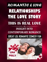 Romantic & Love: Relationships - The Love Story: This Is Real Love: Insight Into Contemporary Romance: Great Lol Romantic Comedy Fun B08HGZK44G Book Cover