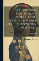Conditions Hygi�niques Actuelles de Beyrouth (Syrie) Et de Ses Environs Imm�diats 1021267791 Book Cover