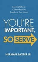 You're Important, So Serve: Serving Others: A Short Read to Transform Your Heart B0DWT8NKL2 Book Cover