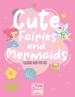 Cute Fairies and Mermaids Coloring book for kids: Pretty Coloring Book Two in One, Gift for Fairies and Mermaids Lovers, little mermaid coloring book ... Up, fairies Birthday Gift Ideas for children. B08PJ1LHRD Book Cover