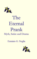 The Eternal Prank: Myth, Satire and Drama 1929882521 Book Cover