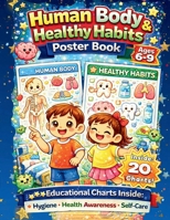 Human Body & Healthy Habits Poster Book Ages 6-9 Years: 20 Educational Charts Inside: Hygiene. Health Awareness. Self-Care (Curious Minds Learning Posters) B0GX9TWQ5L Book Cover