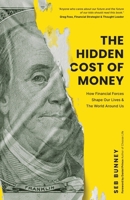 The Hidden Cost of Money: How Financial Forces Shape Our Lives & the World Around Us 1738934101 Book Cover