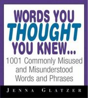 Words You Thought You Knew: 1001 Commonly Misused and Misunderstood Words and Phrases 1580629415 Book Cover