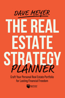 The Real Estate Strategy Planner: Craft Your Personal Real Estate Portfolio for Lasting Financial Freedom 1960178245 Book Cover