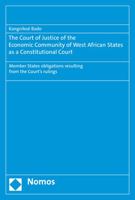 The Court of Justice of the Economic Community of West African States as a Constitutional Court: Member States Obligations Resulting from the Court's 3848760517 Book Cover