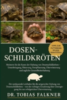 Dosenschildkröten: Meistern Sie die Kunst der Haltung von Dosenschildkröten - Unterbringung, Fütterung, Fortpflanzung, Überwinterung und tägliche Gesu B0FVST44ND Book Cover