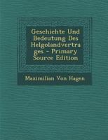 Geschichte Und Bedeutung Des Helgolandvertrages (Classic Reprint) 1022538500 Book Cover