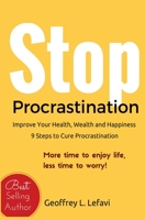 Stop Procrastination: Improve Your Health, Wealth and Happiness, 9 Steps to Cure Procrastination: More time to enjoy life, less time to worry! 1508425418 Book Cover