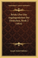 Briefe Uber Die Angelegenheiten Der Deutschen, Book 2 (1814) 116004841X Book Cover
