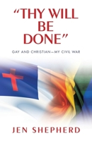 "Thy Will Be Done": Gay and Christian-My Civil War B0FRQZKJF3 Book Cover