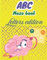 ABC Maze book: Fun Alphabet Mazes for Kids: A Creative Maze Book with Letter-Shaped Mazes to Build Problem-Solving Skills (Abc learn adventures and beyond :the ultimate learning series) B0F2Z4X4NV Book Cover