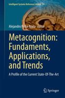 Metacognition: Fundaments, Applications, and Trends : A Profile of the Current State-Of-The-Art 3319110616 Book Cover