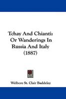 Tchay And Chianti: Or Wanderings In Russia And Italy 1165923033 Book Cover