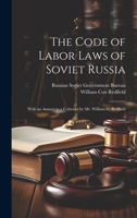 The Code of Labor Laws of Soviet Russia: With an Answer to a Criticism by Mr. William C. Redfield B0CMJ8YCLT Book Cover