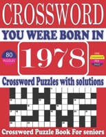 You Were Born in 1978: Crossword Puzzle Book: Large Print Book for Seniors And Adults & Perfect Entertaining and Fun Crossword Puzzle Book for All With Solutions Of Puzzles B095GQG4Y3 Book Cover
