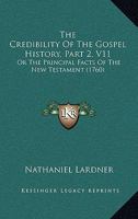 The Credibility Of The Gospel History, Part 2, V11: Or The Principal Facts Of The New Testament 1165130475 Book Cover