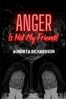Anger Is Not My Friend! B0BRLT33PK Book Cover