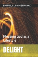 DELIGHT: Pleasing God as a Lifestyle B0F4QRBHRW Book Cover