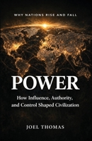 Power: How Influence, Authority, and Control Shaped Civilization 1972041002 Book Cover