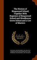 The History of Kingswood School: Together With Register of Kingswood School and Woodhouse Grove School, and a List of Masters 101695915X Book Cover