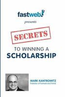 Secrets to Winning a Scholarship 1456459945 Book Cover