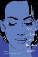 Songs of Love in a Beaten Light 1545397325 Book Cover