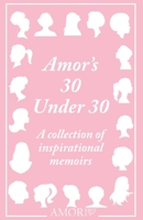 Amor's 30 Under 30 : A Collection of Inspirational Memoirs 1719187436 Book Cover