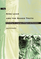 King Lear and the Naked Truth: Rethinking the Language of Religion and Resistance 082232038X Book Cover