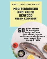 Mediterranean and Paleo SEAFOOD Fusion Cookbook: 50 Quick Recipes to make your daily food plan fast and effective and to naturally balance your omega-6 to omega-3 ratio 1802853715 Book Cover