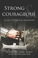 Strong and Courageous: A Call to Biblical Manhood 1736620681 Book Cover