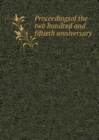 Proceedingsof the Two Hundred and Fiftieth Anniversary 5518691203 Book Cover