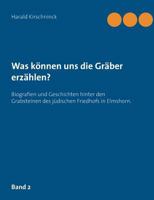 Was können uns die Gräber erzählen?: Biografien und Geschichten hinter den Grabsteinen des jüdischen Friedhofs in Elmshorn. Band 2 3749429995 Book Cover