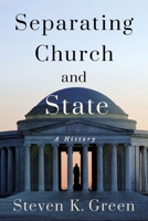 Separating Church and State: A History 1501762060 Book Cover