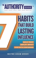 The Authority Edge: 7 Habits That Build Lasting Influence: Build Trust. Amplify Impact. Lead with Confidence. B0GMC5GMJR Book Cover