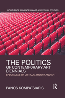 The Politics of Contemporary Art Biennials: Spectacles of Critique, Theory and Art 1138184586 Book Cover