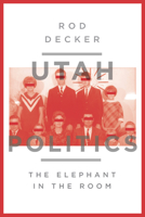 Utah Politics: The Elephant in the Room 1560852720 Book Cover