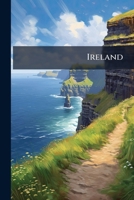 Ireland: her wit, peculiarities, and popular superstitions: with anecdotes, legendary and characteristic 1176744054 Book Cover