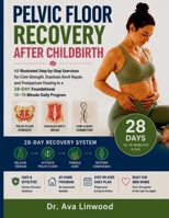 PELVIC FLOOR RECOVERY AFTER CHILDBIRTH: 60 Illustrated Step-by-Step Exercises for Core Strength, Diastasis Recti Repair, and Postpartum Healing in a 28-Day Foundational 10–15 Minute Daily Program B0H82HGN6H Book Cover