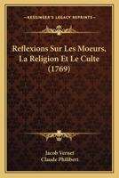 Reflexions Sur Les Moeurs, La Religion Et Le Culte (1769) 1275696465 Book Cover