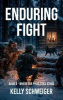 Enduring Fight: Book Three of Where the Pines Still Stand - a post EMP novel B0GJRJ2CF4 Book Cover