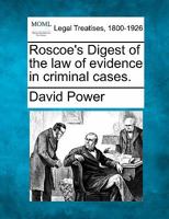 Roscoe's Digest of the law of evidence in criminal cases. 1240056346 Book Cover