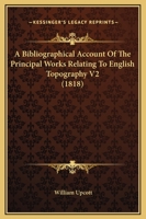 A Bibliographical Account of the Principal Works Relating to English Topography V2 1164516353 Book Cover
