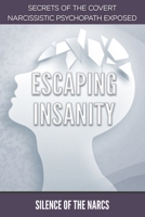 ESCAPING INSANITY: Secrets of the Covert Narcissistic Psychopath Exposed B0BBY2JM7M Book Cover