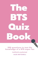 The BTS Quiz Book: 300 Questions to Test the Knowledge of a BTS Super Fan B08FP5NQ9T Book Cover