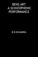 Bens Art 2 a Schizophernic Performance 1788769074 Book Cover